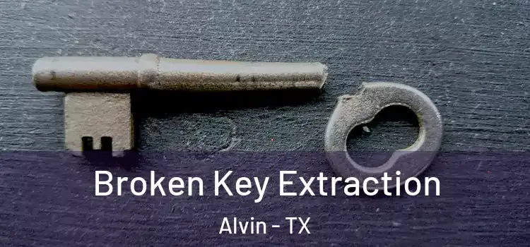 Broken Key Extraction Alvin - TX
