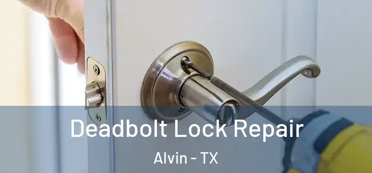  Deadbolt Lock Repair Alvin - TX