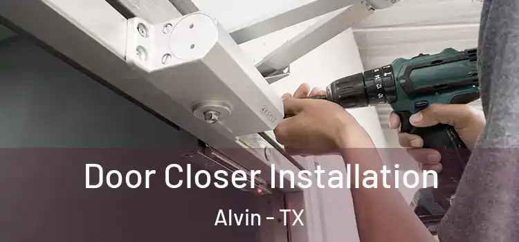  Door Closer Installation Alvin - TX