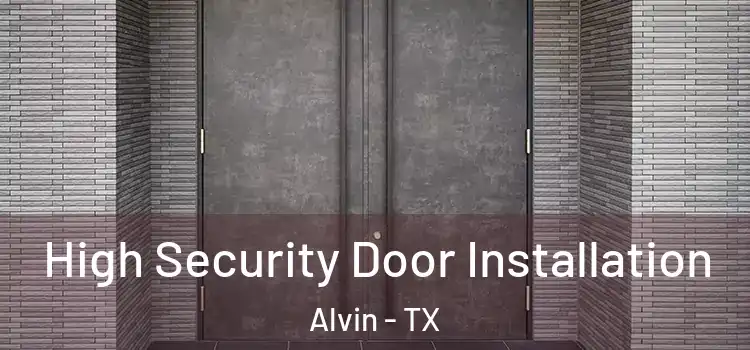 High Security Door Installation Alvin - TX